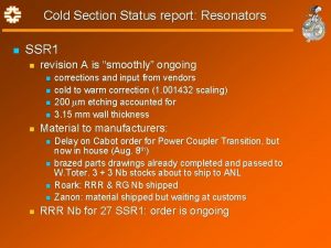 Cold Section Status report Resonators n SSR 1