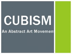 CUBISM An Abstract Art Movement SEE THINK WONDER