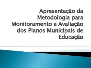 Apresentao da Metodologia para Monitoramento e Avaliao dos