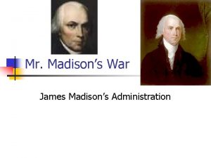 Mr Madisons War James Madisons Administration Father of