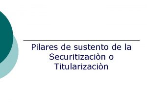 Pilares de sustento de la Securitizacin o Titularizacin