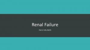 Renal Failure EMILY KRUEGER Topics v Acute kidney