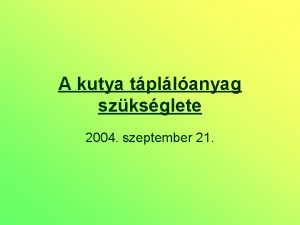 A kutya tpllanyag szksglete 2004 szeptember 21 A