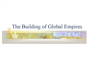 The Building of Global Empires IMPERIALISM Motives of