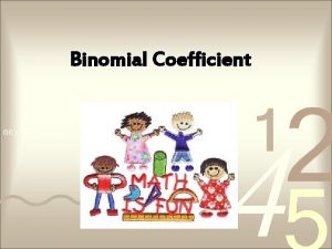 Binomial Coefficient Definition of Binomial coefficient For nonnegative