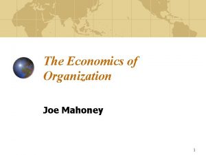 The Economics of Organization Joe Mahoney 1 The