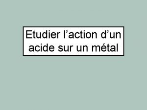 Etudier laction dun acide sur un mtal Action