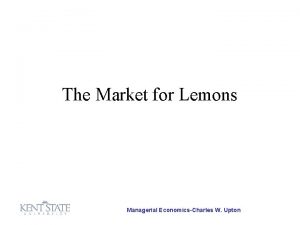 The Market for Lemons Managerial EconomicsCharles W Upton