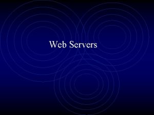 Web Servers Web Servers Computers which store web