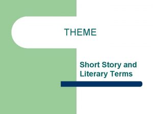 THEME Short Story and Literary Terms THEME What