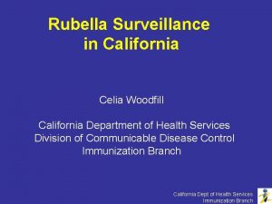 Rubella Surveillance in California Celia Woodfill California Department