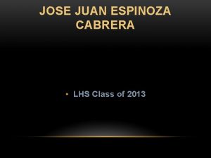 JOSE JUAN ESPINOZA CABRERA LHS Class of 2013