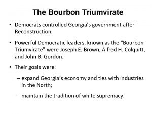 The Bourbon Triumvirate Democrats controlled Georgias government after