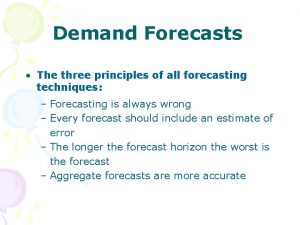 Demand Forecasts The three principles of all forecasting