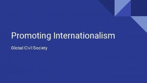 Promoting Internationalism Global Civil Society Internationalism as a