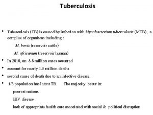 Tuberculosis Tuberculosis TB is caused by infection with