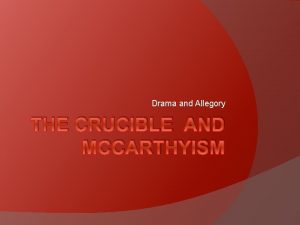 Drama and Allegory THE CRUCIBLE AND MCCARTHYISM The