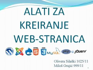 ALATI ZA KREIRANJE WEBSTRANICA Olivera Silaki 102511 Milo