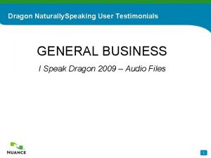 Dragon Naturally Speaking User Testimonials GENERAL BUSINESS I