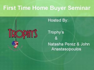 First Time Home Buyer Seminar Hosted By Trophys