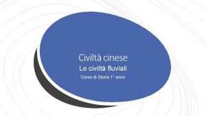 Civilt cinese Le civilt fluviali Corso di Storia