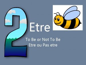 Etre To Be or Not To Be Etre