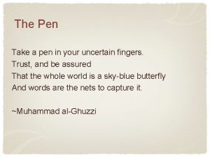 The Pen Take a pen in your uncertain