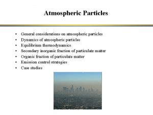 Atmospheric Particles General considerations on atmospheric particles Dynamics