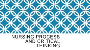 NURSING PROCESS AND CRITICAL THINKING LEARNING OBJECTIVES q