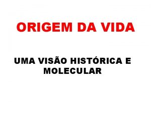 ORIGEM DA VIDA UMA VISO HISTRICA E MOLECULAR