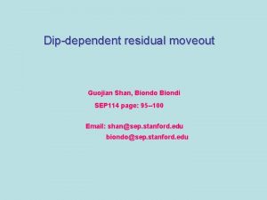 Dipdependent residual moveout Guojian Shan Biondo Biondi SEP