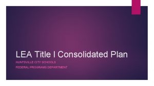 LEA Title l Consolidated Plan HUNTSVILLE CITY SCHOOLS
