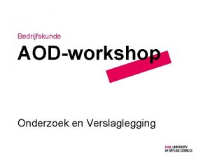 Bedrijfskunde AODworkshop Onderzoek en Verslaglegging Welkom Agenda 09