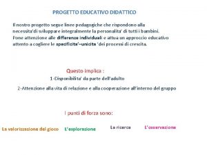 PROGETTO EDUCATIVO DIDATTICO Il nostro progetto segue linee