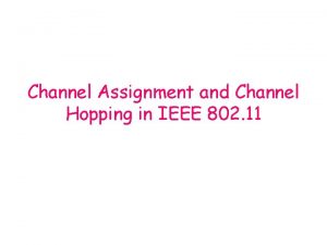 Channel Assignment and Channel Hopping in IEEE 802