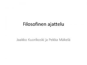 Filosofinen ajattelu Jaakko Kuorikoski ja Pekka Mkel Argumenttien