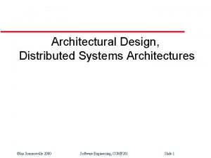 Architectural Design Distributed Systems Architectures Ian Sommerville 2000
