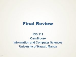 Final Review ICS 111 Cam Moore Information and