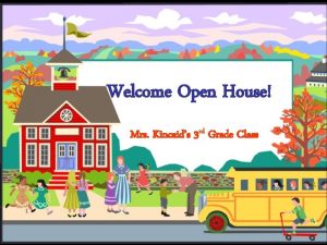 Welcome Open House Mrs Kincaids 3 rd Grade