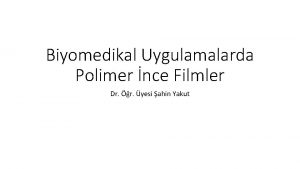 Biyomedikal Uygulamalarda Polimer nce Filmler Dr r yesi