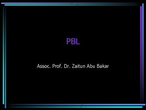 PBL Assoc Prof Dr Zaitun Abu Bakar What
