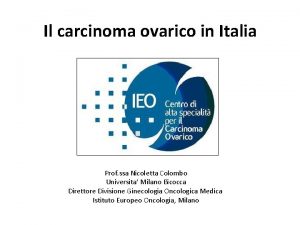 Il carcinoma ovarico in Italia Prof ssa Nicoletta