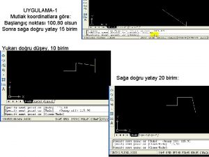 UYGULAMA1 Mutlak koordinatlara gre Balang noktas 100 80