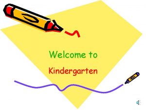 Welcome to Kindergarten Administration Mrs Bovinette Principal Mrs