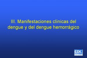 III Manifestaciones clnicas del dengue y del dengue