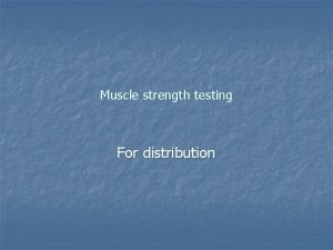 Muscle strength testing For distribution Muscle strength grading