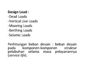 Design Load Dead Loads Vertical Live Loads Mooring