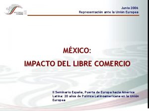 Junio 2006 Representacin ante la Unin Europea MXICO