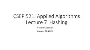 CSEP 521 Applied Algorithms Lecture 7 Hashing Richard