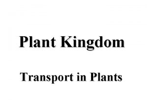 Plant Kingdom Transport in Plants Transport in Plants